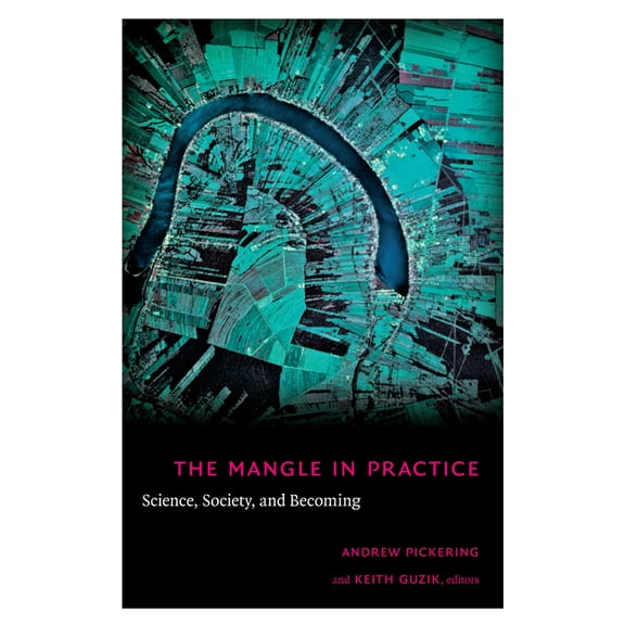 Science and Cultural Theory The Mangle in Practice: Science, Society, and Becoming, (Paperback)