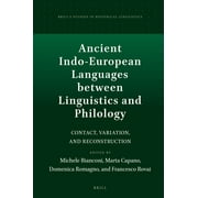Ancient Indo-European Languages Between Linguistics and Philology : Contact, Variation, and Reconstruction