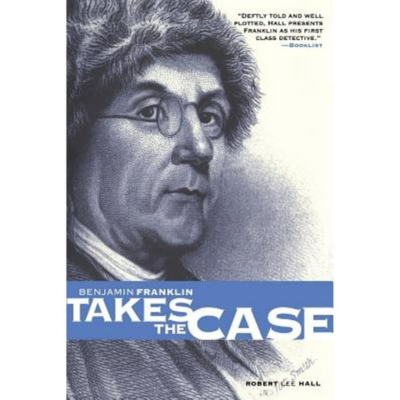Pine Street Books: Benjamin Franklin Takes the Case: The American Agent Investigates Murder in the Dark Byways of London (Paperback)