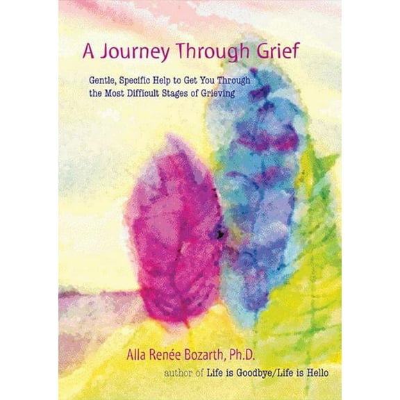 A Journey Through Grief: Gentle, Specific Help to Get You Through the Most Difficult Stages of Grieving, (Paperback)