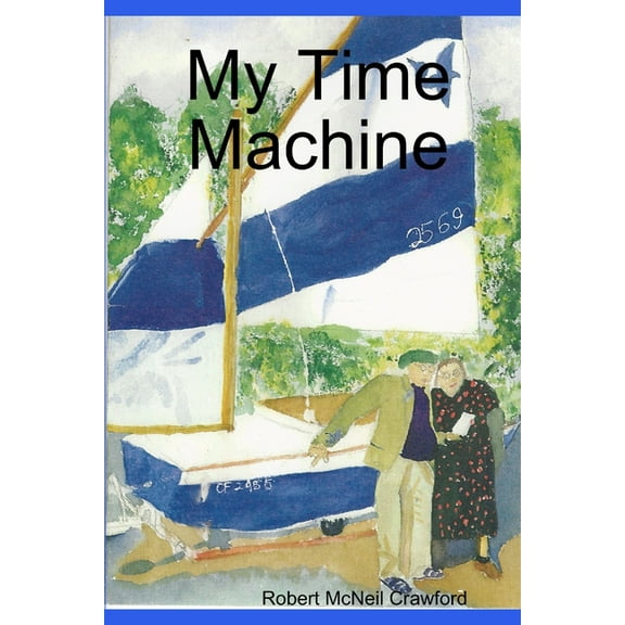 My Time Machine (Paperback) by Robert McNeil Crawford