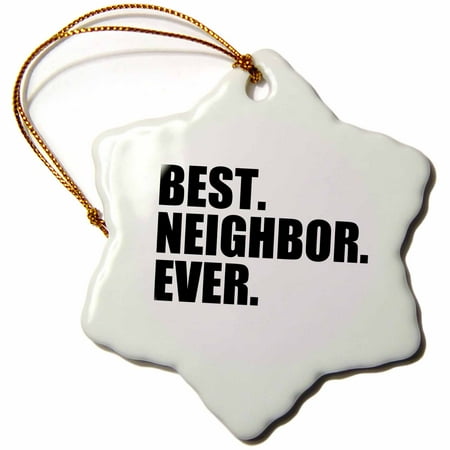 Christmas Gifts For Neighbours 3dRose Best Neighbor Ever - Gifts for good neighbors - fun humorous funny neighborhood humor - Snowflake Ornament, 3-inch ()