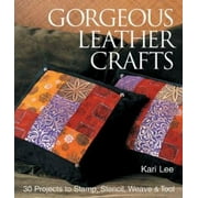 Gorgeous Leather Crafts : 30 Projects to Stamp, Stencil, Weave and Tool, Used [Paperback]
