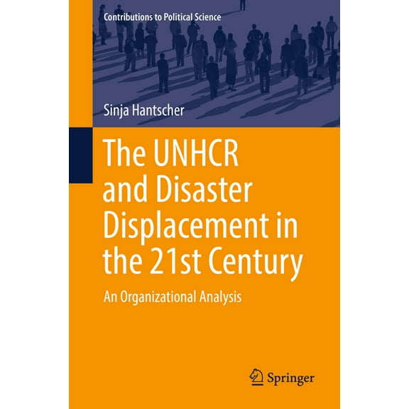 Contributions to Political Science The Unhcr and Disaster Displacement in the 21st Century: An Organizational Analysis, (Hardcover)