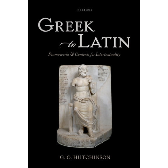 Greek to Latin: Frameworks and Contexts for Intertextuality, (Hardcover)