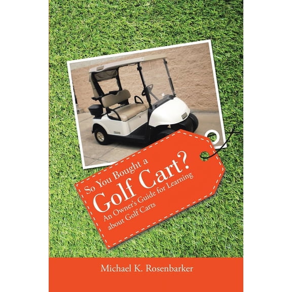 So You Bought a Golf Cart?: An Owner's Guide for Learning about Golf Carts, (Paperback)