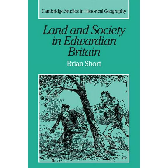 Cambridge Studies in Historical Geograph Land and Society in Edwardian Britain, Book 25, (Hardcover)