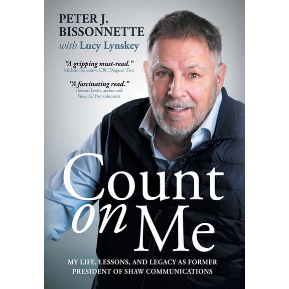 Count on Me: My Life, Lessons, and Legacy as Former President of Shaw Communications, (Hardcover)