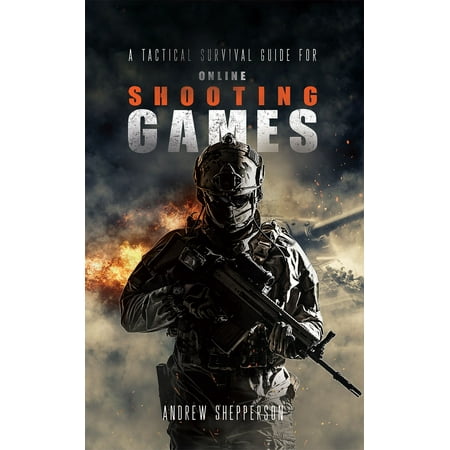 A Tactical Survival Guide For Online Shooting Games - (Best Tactical Shooting Schools)
