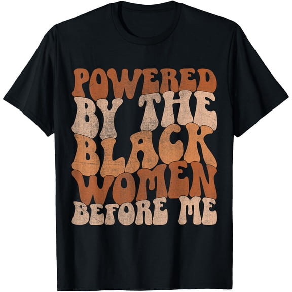Powered By The Black Women Before Me Black History Month T-Shirt