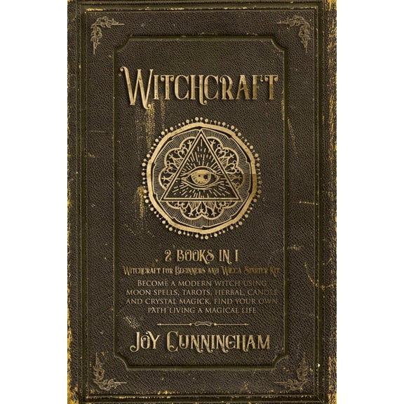 Witchcraft : 2 books in 1 -Witchcraft for Beginners and Wicca Starter Kit- Become a modern witch using moon spells, tarots, herbal, candle and crystal magick, find your own path li