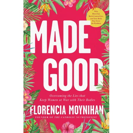 Made Good: Overcoming the Lies That Keep Women at War with Their Bodies, (Paperback)