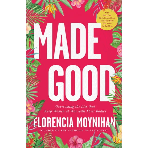 Made Good: Overcoming the Lies That Keep Women at War with Their Bodies, (Paperback)