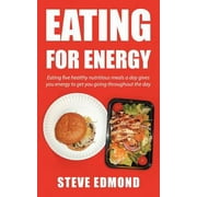 Eating for Energy : Eating Five Healthy Nutritious Meals A Day Gives You Energy to Get You Going Throughout the Day, Used [Paperback]