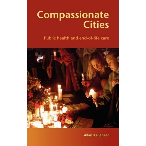 Compassionate Cities: Public Health and End-Of-Life Care, (Hardcover)