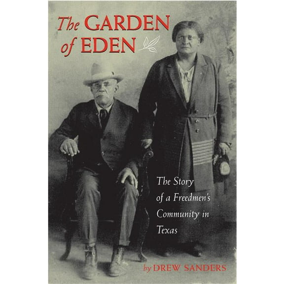 Garden of Eden : The Story of a Freedmen's Community in Texas