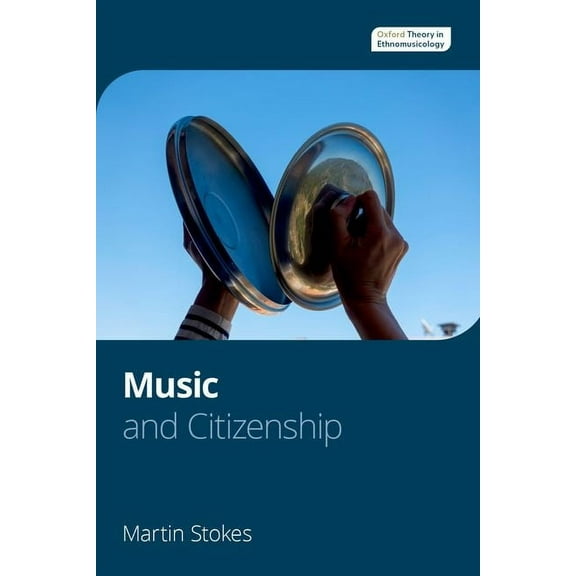 Oxford Theory in Ethnomusicology Music and Citizenship, (Paperback)