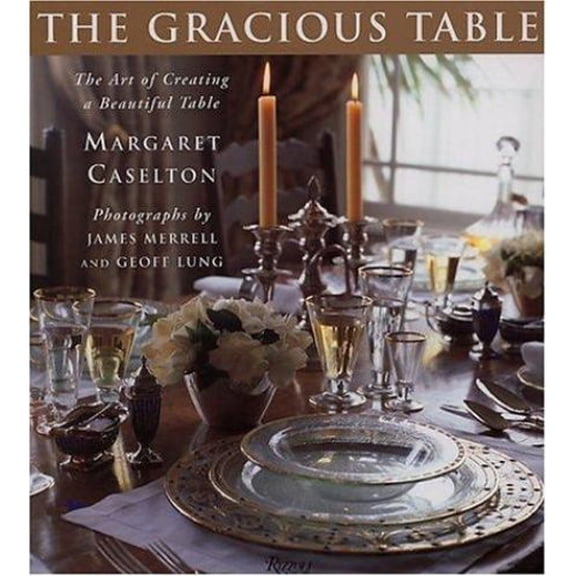 Pre-Owned The Gracious Table: The Art of Creating a Beautiful Table (Hardcover) 0847819493 9780847819492