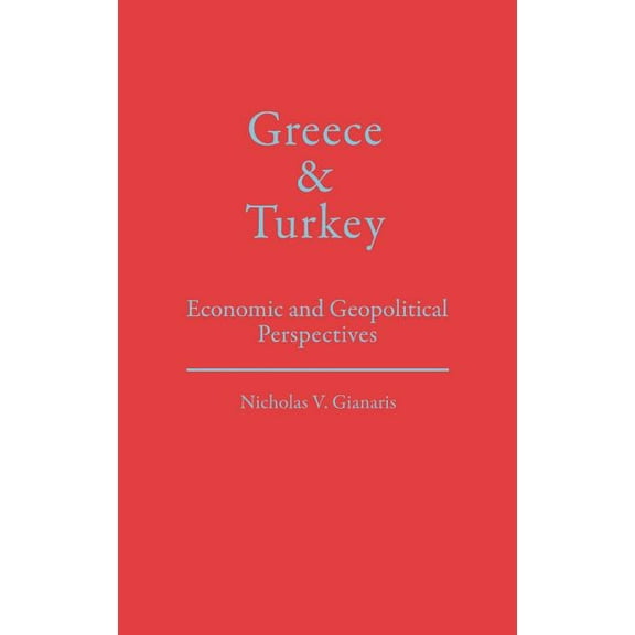 Greece and Turkey: Economic and Geopolitical Perspectives, (Hardcover)