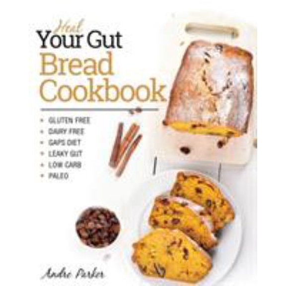Pre-Owned Heal Your Gut, Bread Cookbook: Gluten Free, Dairy Free, GAPS Diet, Leaky Gut, Low Carb, Paleo (Paperback) 0648165728 9780648165729