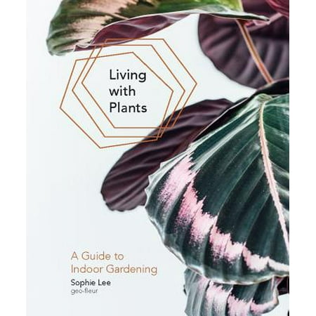 Living with Plants : A Guide to Indoor Gardening (Best Indoor Plants For Oxygen)