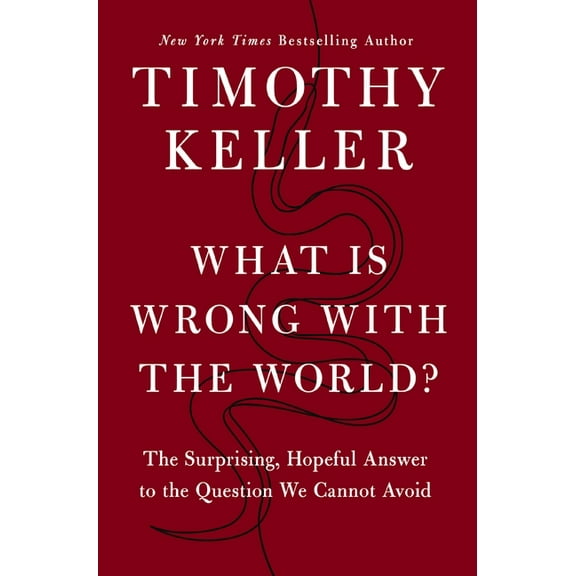 What Is Wrong with the World: The Surprising, Hopeful Answer to the Question We Cannot Avoid, (Hardcover)