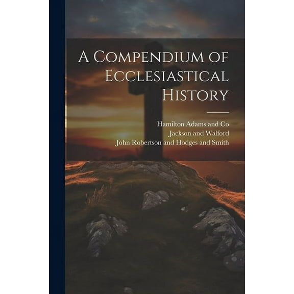 A Compendium of Ecclesiastical History (Paperback)