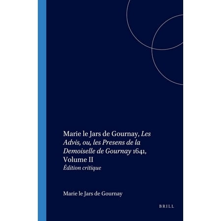 Faux Titre Marie Le Jars de Gournay Les Advis Ou Les Presens de la Demoiselle de Gournay 1641 Volume II: Édition Critique Book 219 (Paperback)