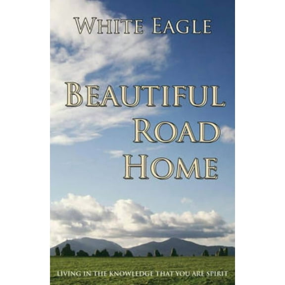 Beautiful Road Home: Living in the Knowledge That You Are Spirit, (Paperback)