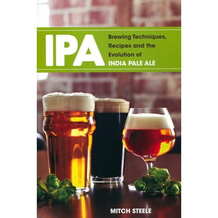 Bass Pale Ale - IPA: Brewing Techniques, Recipes and the Evolution of India Pale Ale