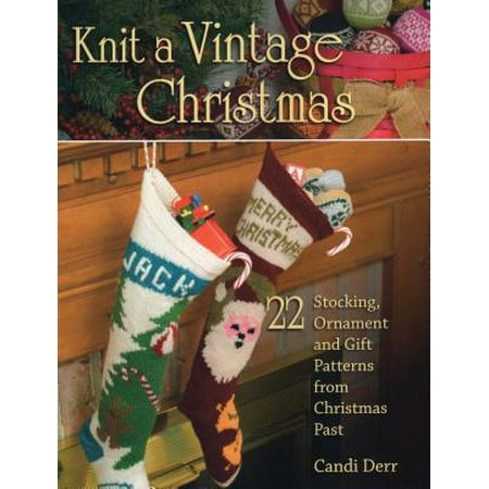 Cotton Knit Patterns - Knit a Vintage Christmas : 22 Stocking, Ornament, and Gift Patterns from Christmas Past