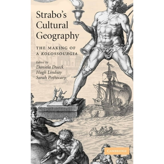 Strabo's Cultural Geography: The Making of a Kolossourgia, (Hardcover)