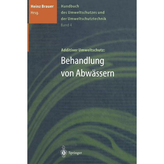 Handbuch Des Umweltschutzes Und Der Umweltschutztechnik: Band 4: Additiver Umweltschutz: Behandlung Von AbwÃ¤ssern, (Paperback)