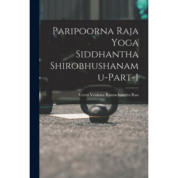 Paripoorna Raja Yoga Siddhantha Shirobhushanamu-Part-1 (Paperback)