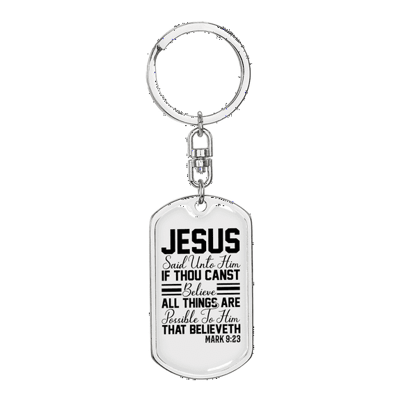 To Him That Believe Mark 9:23 Stainless Steel or 18k Gold Premium Swivel Dog Tag Keychain