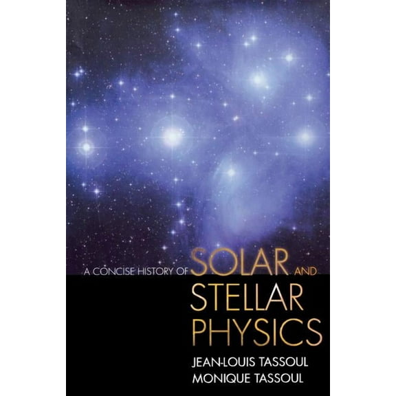 A Concise History of Solar and Stellar Physics, (Paperback)