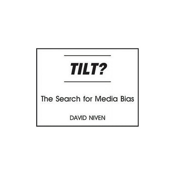 Tilt?: The Search for Media Bias, (Hardcover)