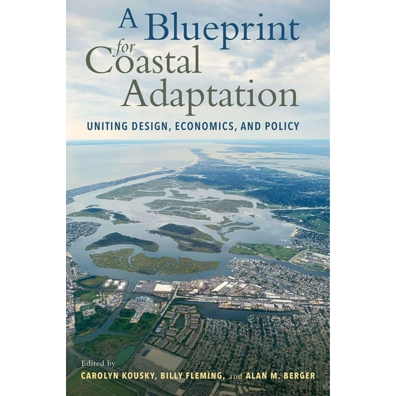 A Blueprint for Coastal Adaptation: Uniting Design, Economics, and Policy, (Paperback)