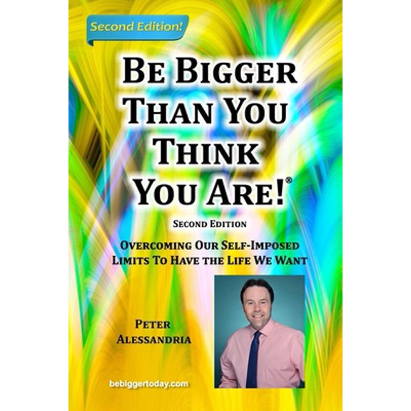 Pre-Owned Be Bigger Than You Think You Are!: (SECOND EDITION) Overcoming Our Self-Imposed Limits To Have The Life We Want (Paperback) 0578957760 9780578957760