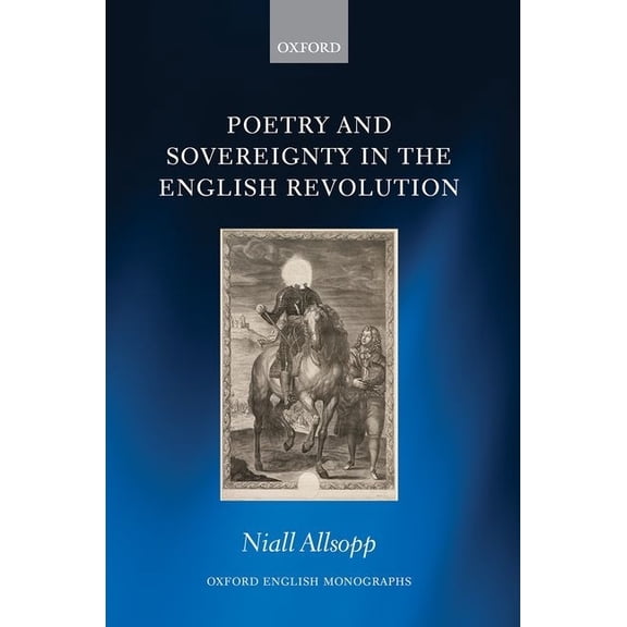 Oxford English Monographs Poetry and Sovereignty in the English Revolution, (Hardcover)
