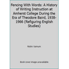 Fencing With Words: A History of Writing Instruction at Amherst College During the Era of Theodore Baird, 1938-1966 (Refiguring English Studies) [Paperback - Used]