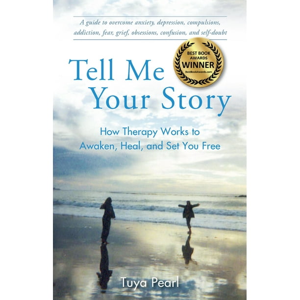 Tell Me Your Story How Therapy Works To Awaken Heal And Set You Free Paperback Walmart Com