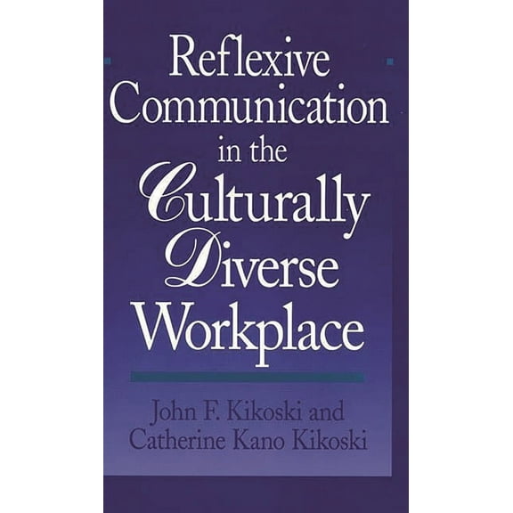 Reflexive Communication in the Culturally Diverse Workplace, (Paperback)
