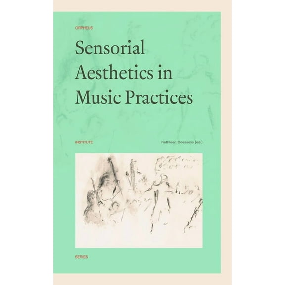 Orpheus Institute Sensorial Aesthetics in Music Practices, (Paperback)