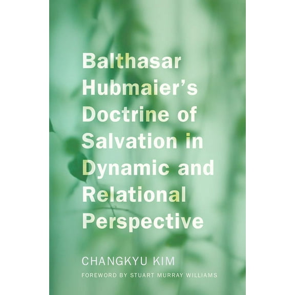 Balthasar Hubmaier's Doctrine of Salvation in Dynamic and Relational Perspective (Paperback)