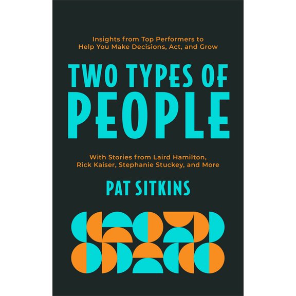 Two Types of People: Insights from Top Performers to Help You Make Decisions, Act, and Grow, (Paperback)
