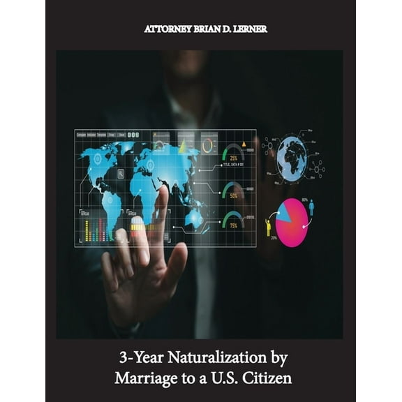 3-Year Naturalization by Marriage to a U.S. Citizen: Getting US Citizenship through Marriage, (Paperback)