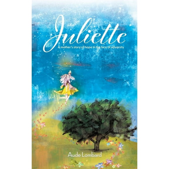 Juliette: A mother's story of hope in the face of adversity, (Paperback)