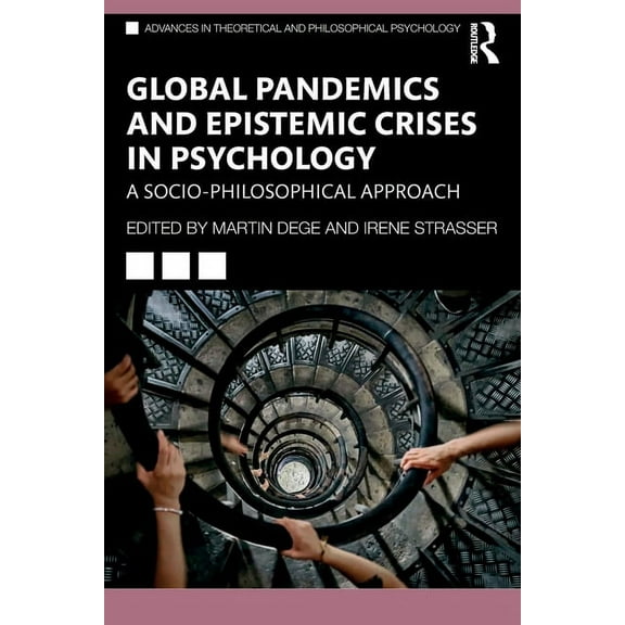 Advances in Theoretical and Philosophica Global Pandemics and Epistemic Crises in Psychology: A Socio-Philosophical Approach, (Paperback)