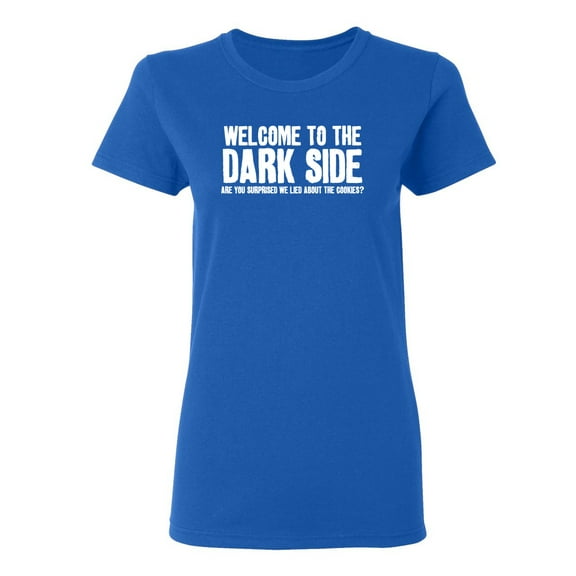 Welcome To The Dark Side Sarcastic Novelty Gift Idea Adult Humor Funny Women's Casual Tees